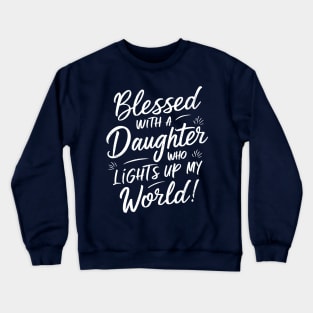 Blessed with a Daughter Who Lights Up My World Crewneck Sweatshirt